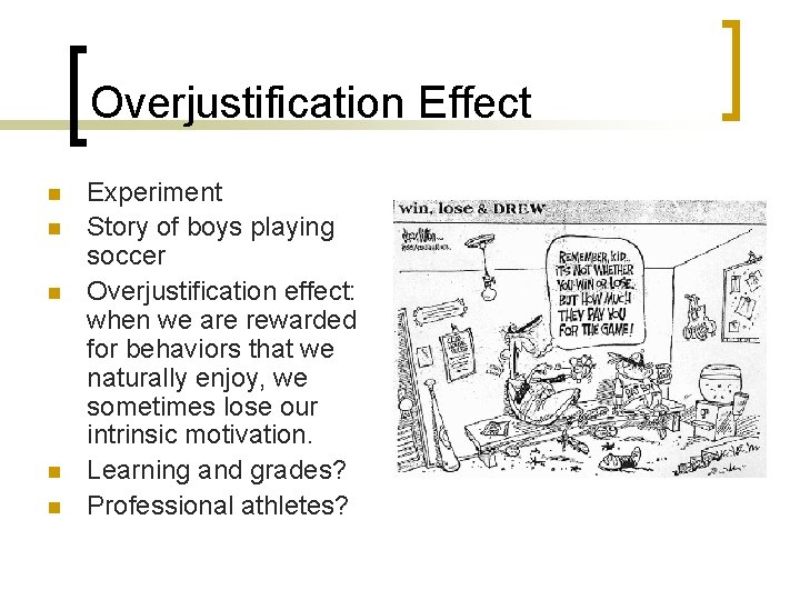 Overjustification Effect n n n Experiment Story of boys playing soccer Overjustification effect: when