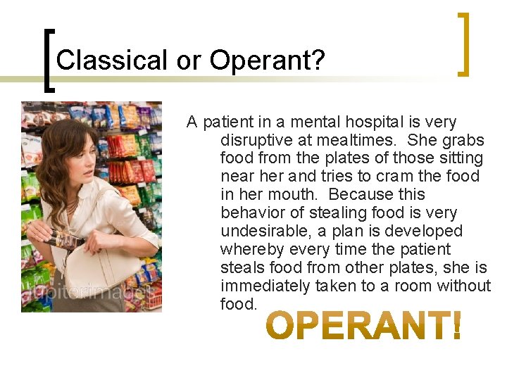Classical or Operant? A patient in a mental hospital is very disruptive at mealtimes.