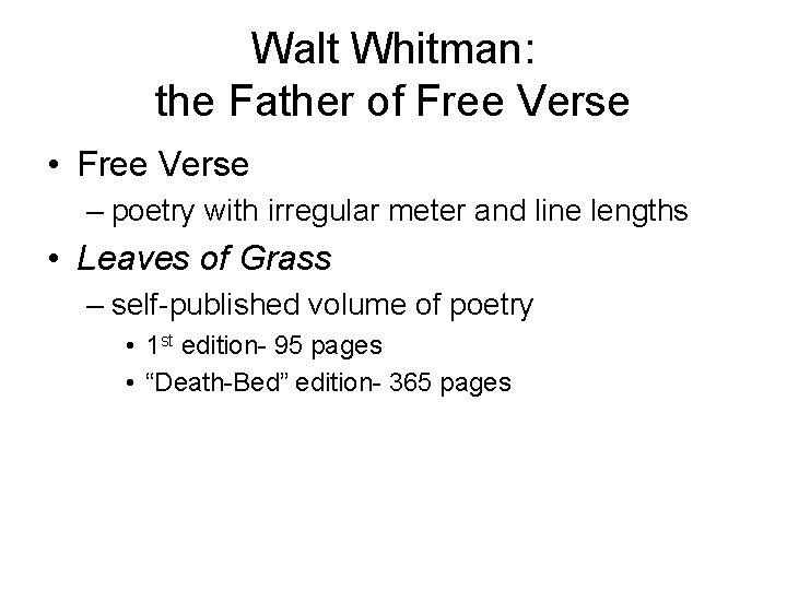 Walt Whitman: the Father of Free Verse • Free Verse – poetry with irregular