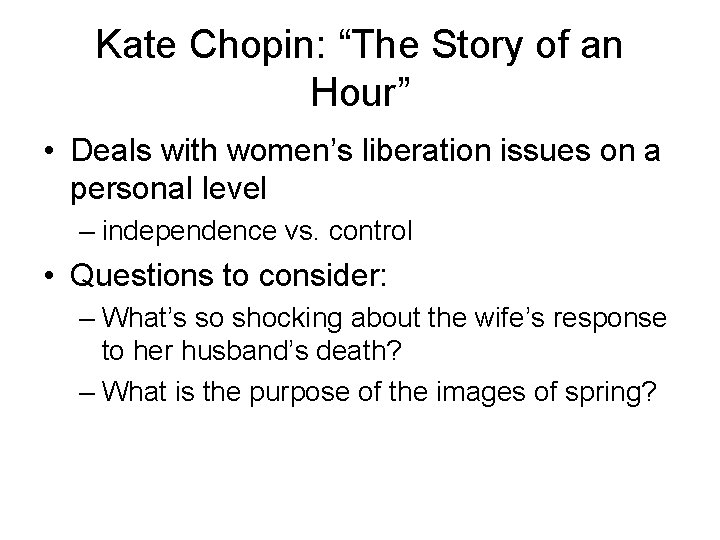 Kate Chopin: “The Story of an Hour” • Deals with women’s liberation issues on