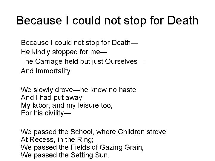 Because I could not stop for Death— He kindly stopped for me— The Carriage