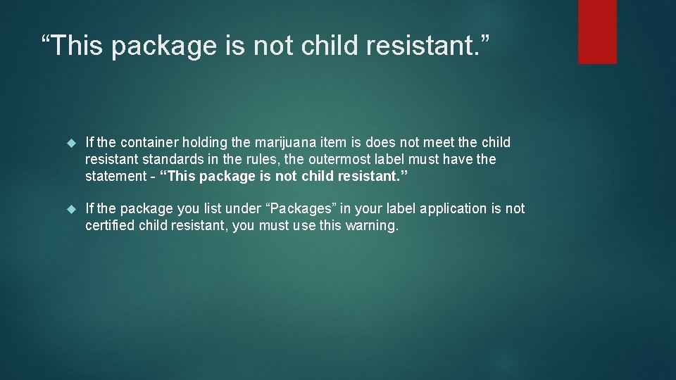 “This package is not child resistant. ” If the container holding the marijuana item