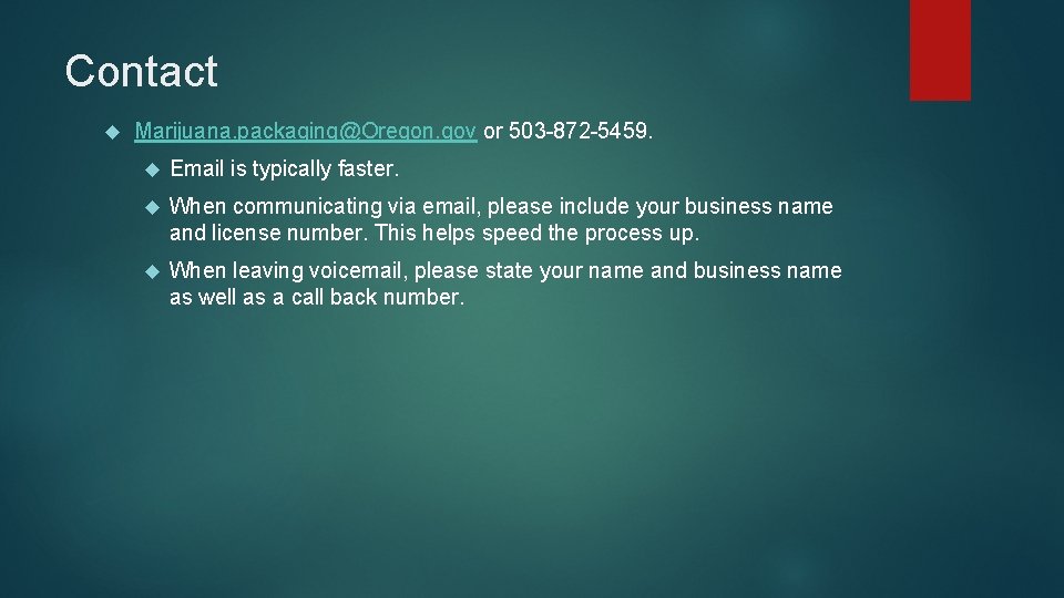 Contact Marijuana. packaging@Oregon. gov or 503 -872 -5459. Email is typically faster. When communicating