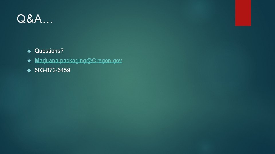 Q&A… Questions? Marjuana. packaging@Oregon. gov 503 -872 -5459 