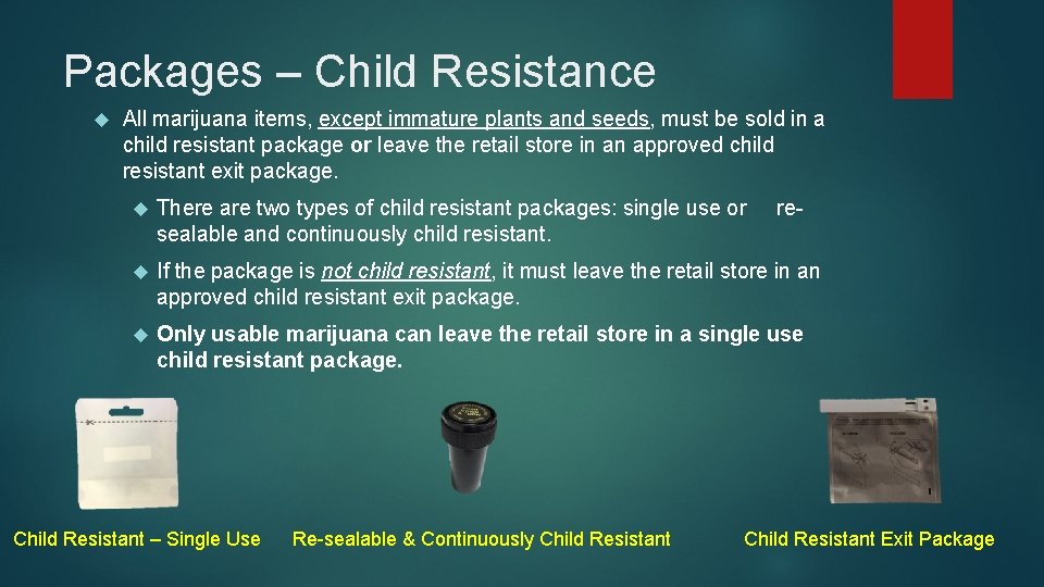 Packages – Child Resistance All marijuana items, except immature plants and seeds, must be