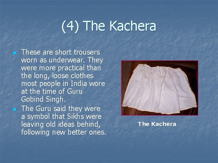 (4) The Kachera n n These are short trousers worn as underwear. They were
