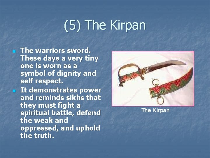 (5) The Kirpan n n The warriors sword. These days a very tiny one