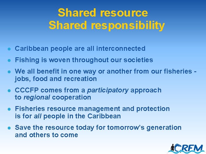 Shared resource Shared responsibility l Caribbean people are all interconnected l Fishing is woven
