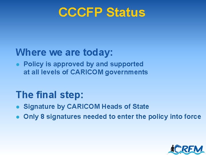 CCCFP Status Where we are today: l Policy is approved by and supported at