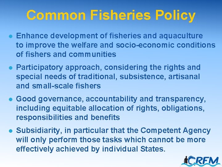 Common Fisheries Policy l Enhance development of fisheries and aquaculture to improve the welfare