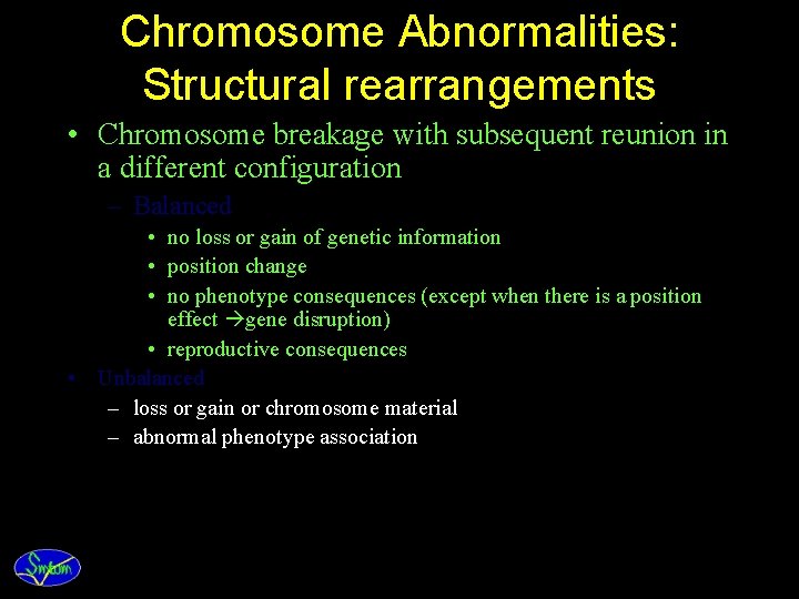 Chromosome Abnormalities: Structural rearrangements • Chromosome breakage with subsequent reunion in a different configuration