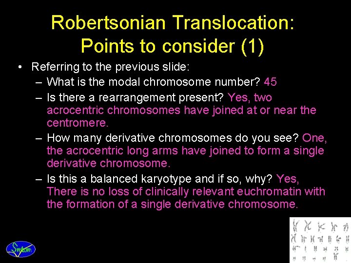 Robertsonian Translocation: Points to consider (1) • Referring to the previous slide: – What