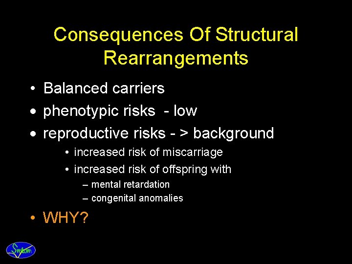 Consequences Of Structural Rearrangements • Balanced carriers · phenotypic risks - low · reproductive