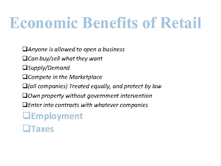 Economic Benefits of Retail q. Anyone is allowed to open a business q. Can