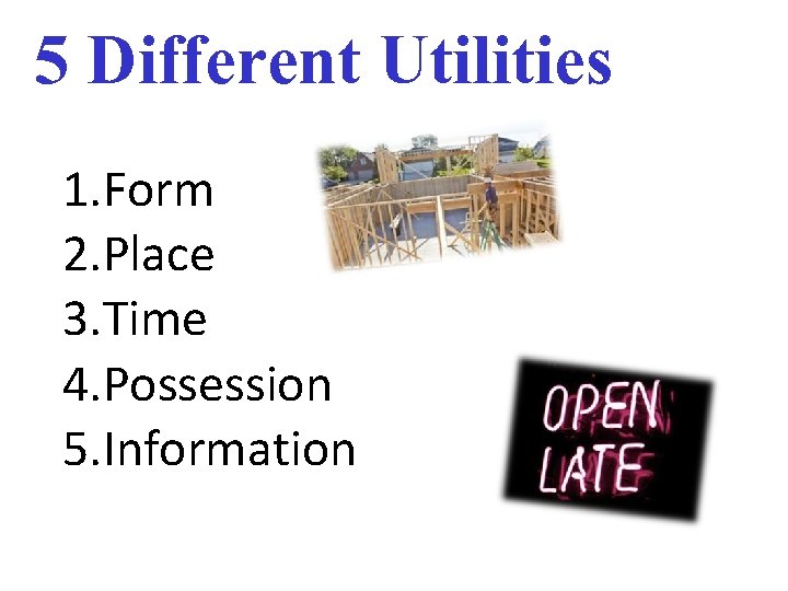 5 Different Utilities 1. Form 2. Place 3. Time 4. Possession 5. Information 
