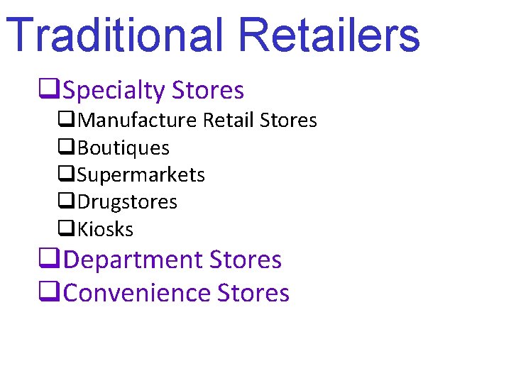 Traditional Retailers q. Specialty Stores q. Manufacture Retail Stores q. Boutiques q. Supermarkets q.