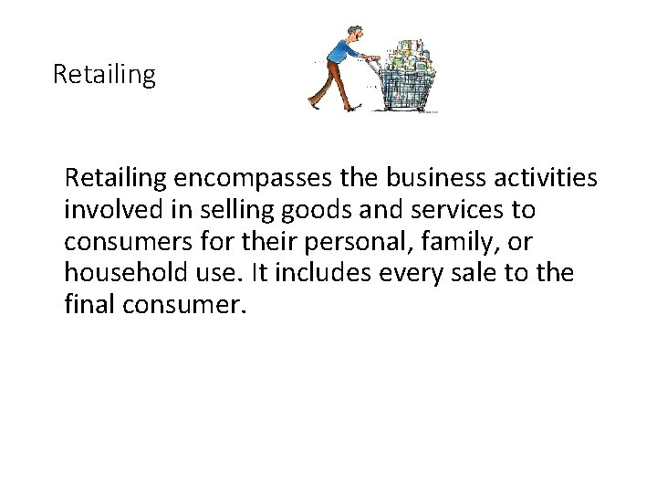 Retailing encompasses the business activities involved in selling goods and services to consumers for