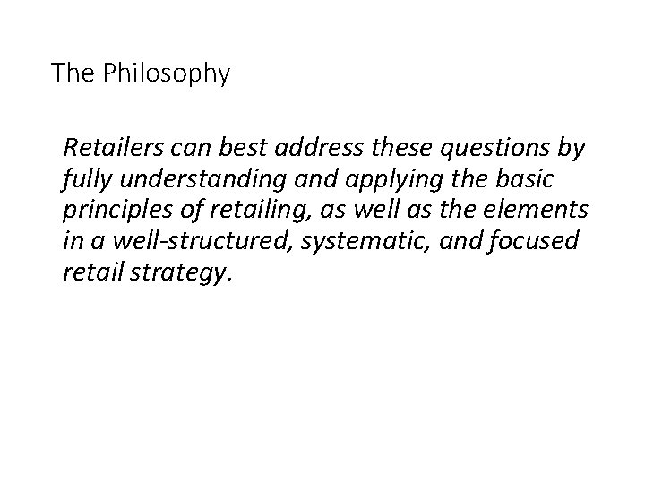 The Philosophy Retailers can best address these questions by fully understanding and applying the