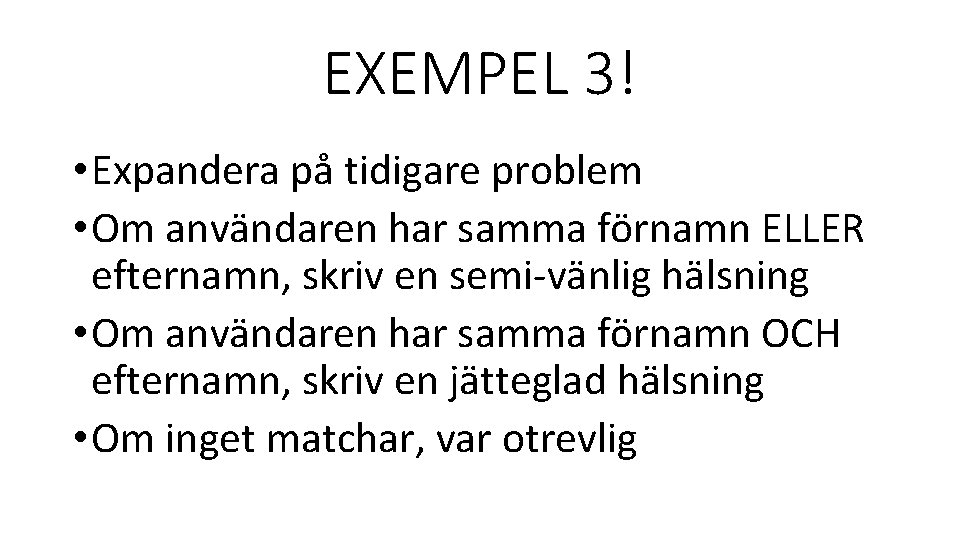 EXEMPEL 3! • Expandera på tidigare problem • Om användaren har samma förnamn ELLER