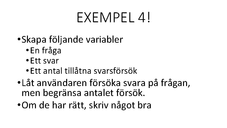 EXEMPEL 4! • Skapa följande variabler • En fråga • Ett svar • Ett