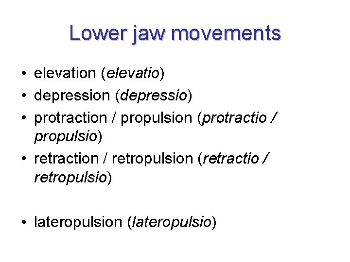 Lower jaw movements • elevation (elevatio) • depression (depressio) • protraction / propulsion (protractio