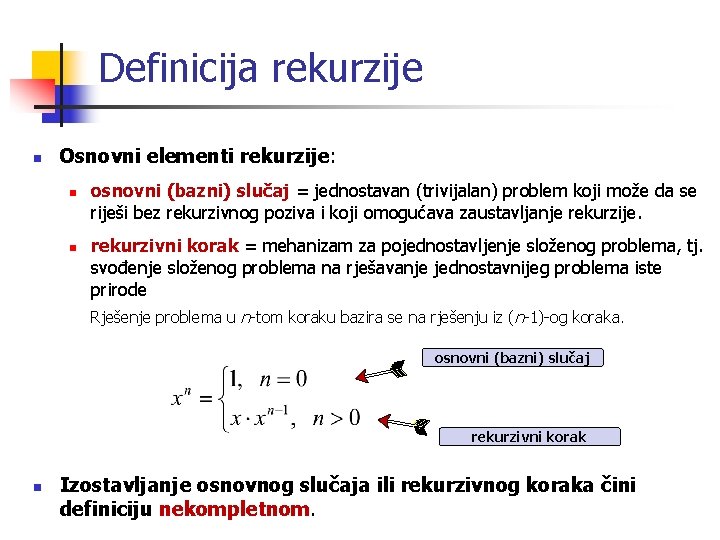 Definicija rekurzije n Osnovni elementi rekurzije: n n osnovni (bazni) slučaj = jednostavan (trivijalan)