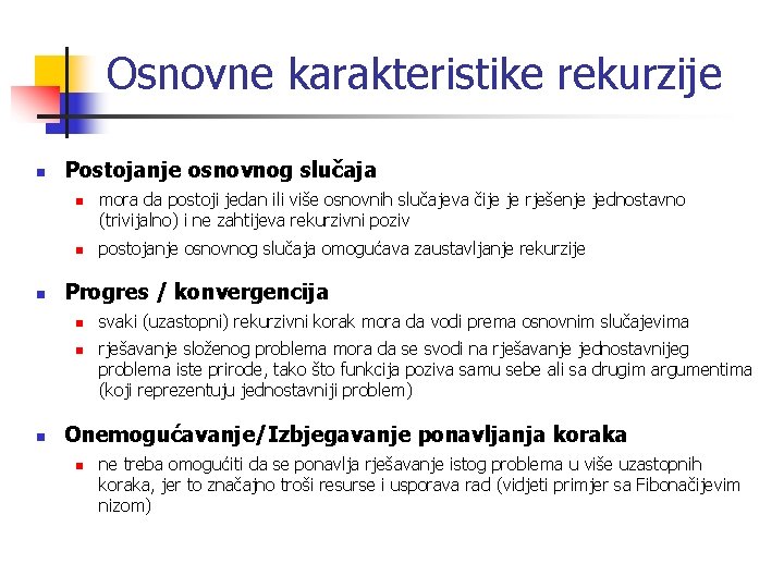 Osnovne karakteristike rekurzije n Postojanje osnovnog slučaja n n n postojanje osnovnog slučaja omogućava