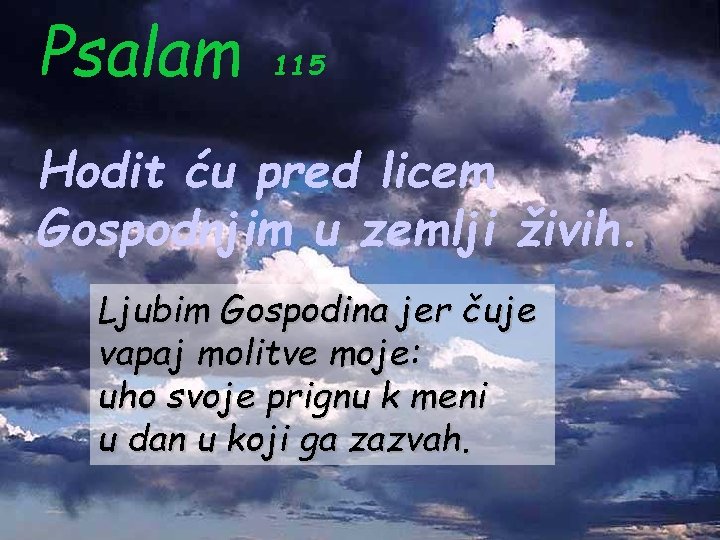 Psalam 115 Hodit ću pred licem Gospodnjim u zemlji živih. Ljubim Gospodina jer čuje