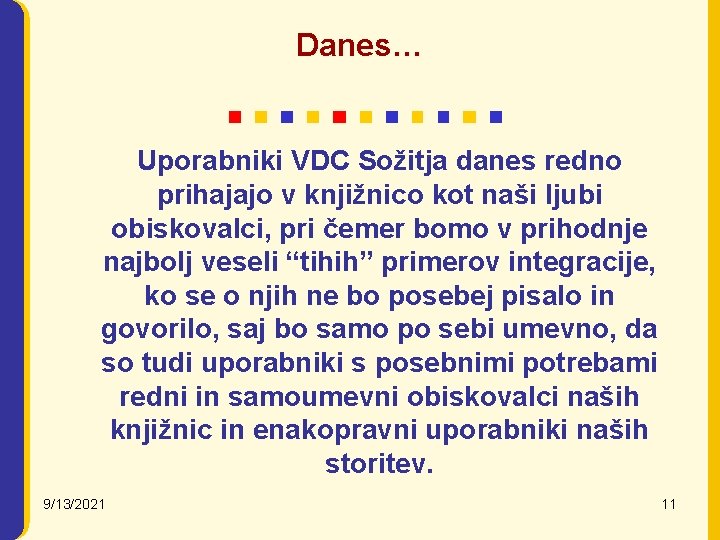 Danes… Uporabniki VDC Sožitja danes redno prihajajo v knjižnico kot naši ljubi obiskovalci, pri