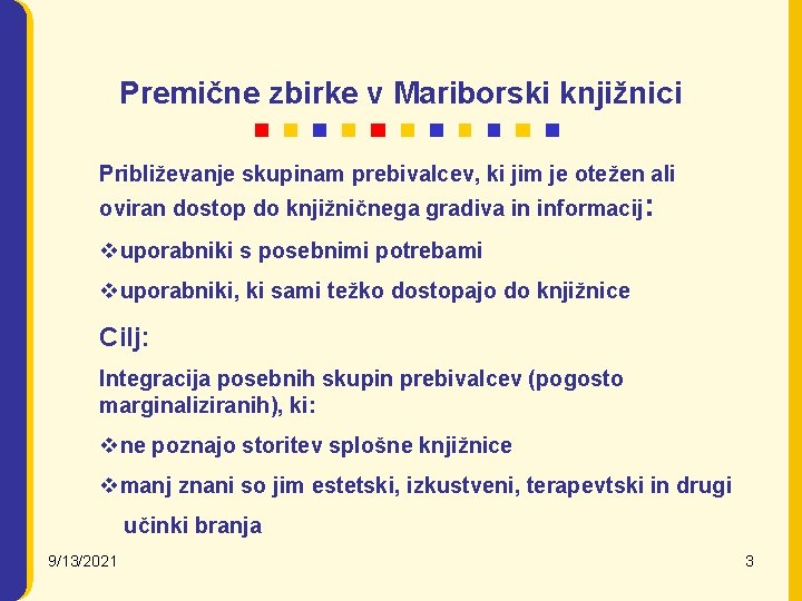 Premične zbirke v Mariborski knjižnici Približevanje skupinam prebivalcev, ki jim je otežen ali oviran