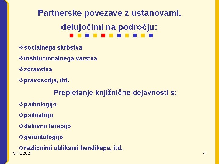 Partnerske povezave z ustanovami, delujočimi na področju: vsocialnega skrbstva vinstitucionalnega varstva vzdravstva vpravosodja, itd.