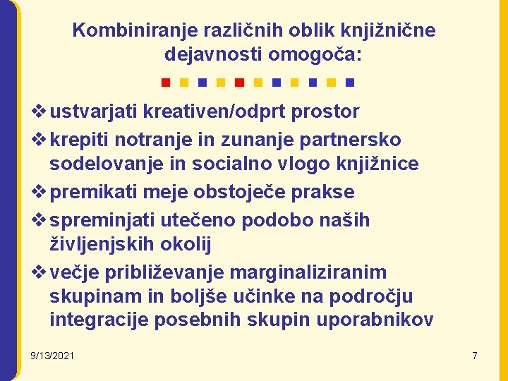 Kombiniranje različnih oblik knjižnične dejavnosti omogoča: v ustvarjati kreativen/odprt prostor v krepiti notranje in