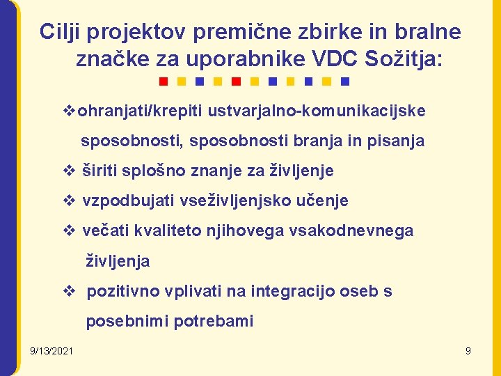 Cilji projektov premične zbirke in bralne značke za uporabnike VDC Sožitja: vohranjati/krepiti ustvarjalno-komunikacijske sposobnosti,