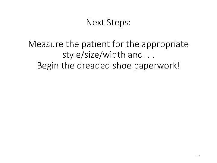 Next Steps: Measure the patient for the appropriate style/size/width and. . . Begin the