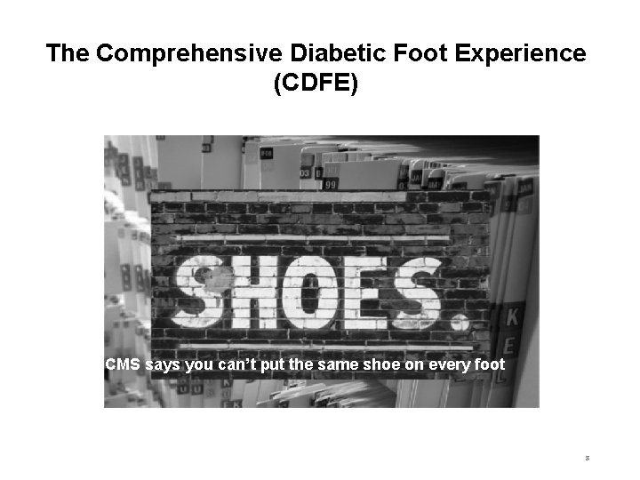 The Comprehensive Diabetic Foot Experience (CDFE) CMS says you can’t put the same shoe