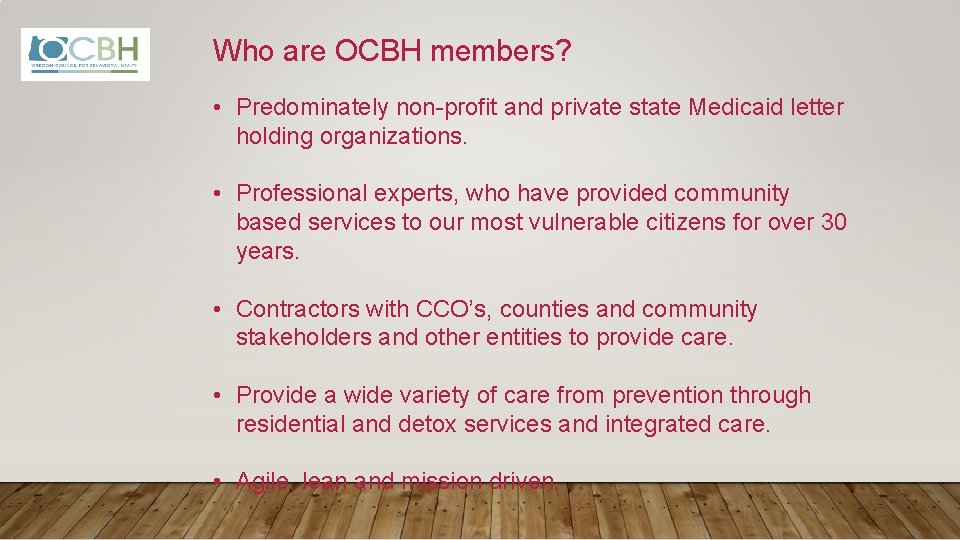 Who are OCBH members? • Predominately non-profit and private state Medicaid letter holding organizations.