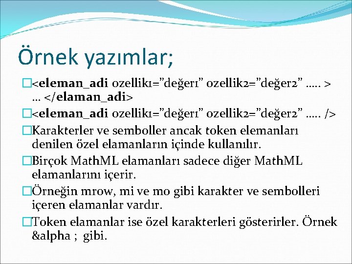 Örnek yazımlar; �<eleman_adi ozellik 1=”değer 1” ozellik 2=”değer 2” …. . > … </elaman_adi>