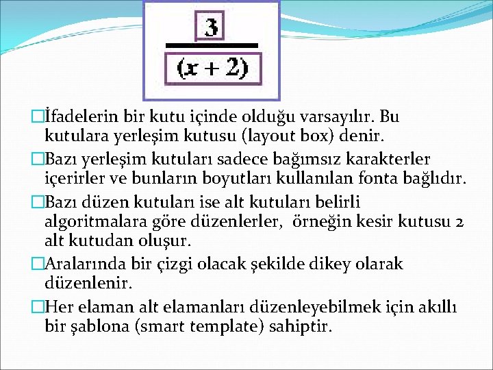 �İfadelerin bir kutu içinde olduğu varsayılır. Bu kutulara yerleşim kutusu (layout box) denir. �Bazı