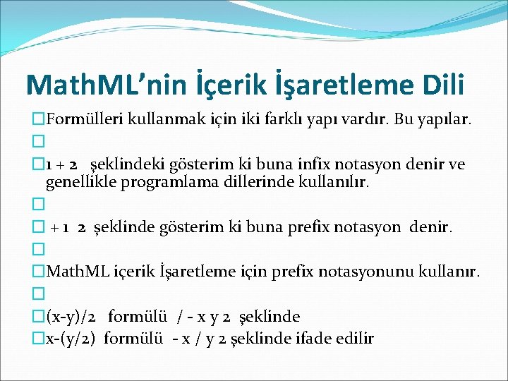 Math. ML’nin İçerik İşaretleme Dili �Formülleri kullanmak için iki farklı yapı vardır. Bu yapılar.