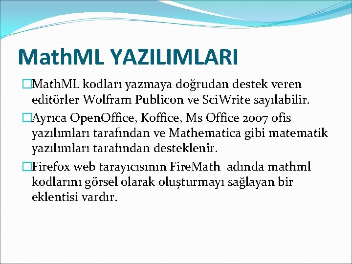 Math. ML YAZILIMLARI �Math. ML kodları yazmaya doğrudan destek veren editörler Wolfram Publicon ve