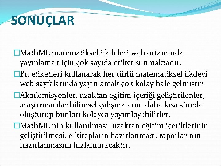 SONUÇLAR �Math. ML matematiksel ifadeleri web ortamında yayınlamak için çok sayıda etiket sunmaktadır. �Bu