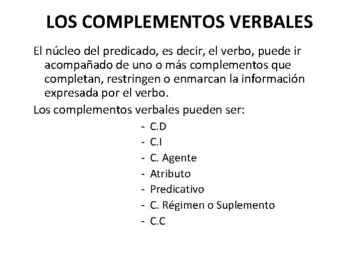 LOS COMPLEMENTOS VERBALES El núcleo del predicado, es decir, el verbo, puede ir acompañado