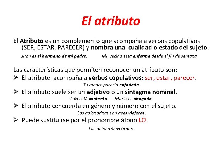 El atributo El Atributo es un complemento que acompaña a verbos copulativos (SER, ESTAR,