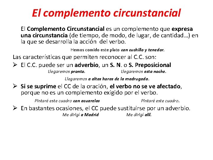 El complemento circunstancial El Complemento Circunstancial es un complemento que expresa una circunstancia (de