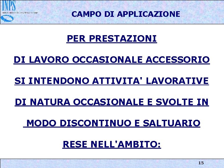 CAMPO DI APPLICAZIONE PER PRESTAZIONI DI LAVORO OCCASIONALE ACCESSORIO SI INTENDONO ATTIVITA' LAVORATIVE DI