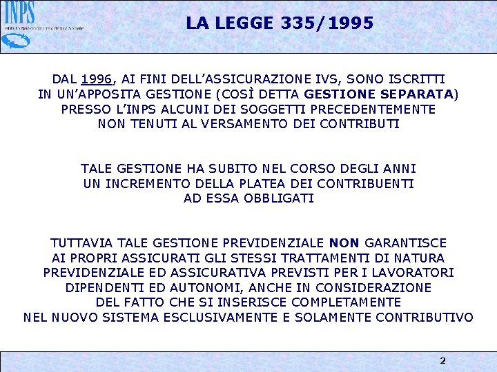 LA LEGGE 335/1995 DAL 1996, AI FINI DELL’ASSICURAZIONE IVS, SONO ISCRITTI IN UN’APPOSITA GESTIONE