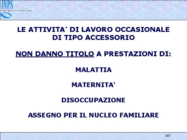 LE ATTIVITA' DI LAVORO OCCASIONALE DI TIPO ACCESSORIO NON DANNO TITOLO A PRESTAZIONI DI: