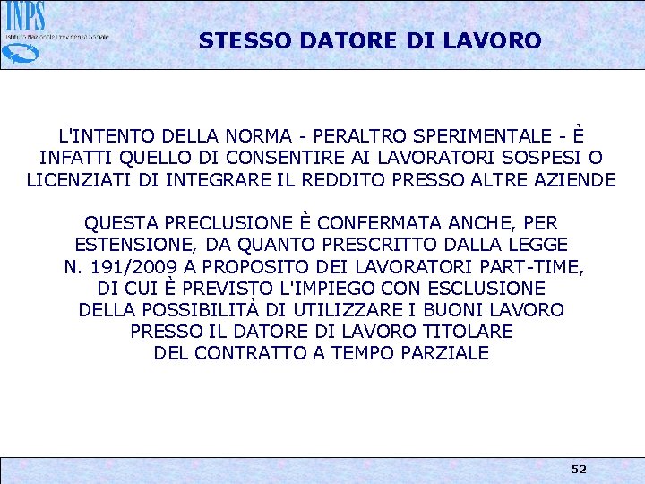 STESSO DATORE DI LAVORO L'INTENTO DELLA NORMA - PERALTRO SPERIMENTALE - È INFATTI QUELLO