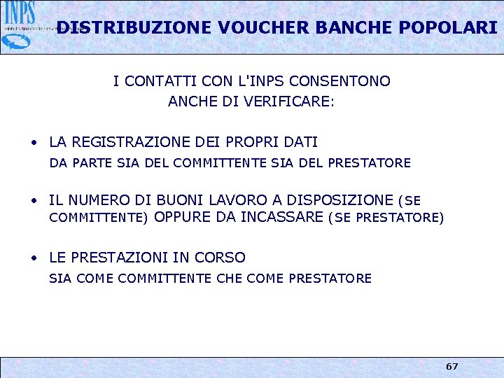 DISTRIBUZIONE VOUCHER BANCHE POPOLARI I CONTATTI CON L'INPS CONSENTONO ANCHE DI VERIFICARE: • LA