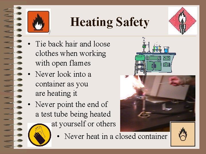 Heating Safety • Tie back hair and loose clothes when working with open flames